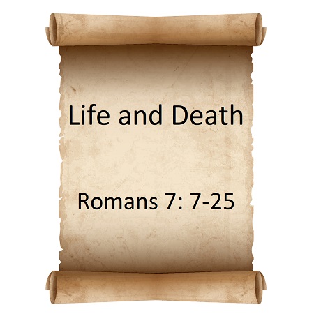 Life & Death Romans 7: 7-25